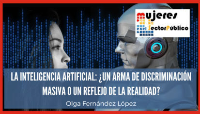 Asociación de Mujeres en el Sector Público - La Inteligencia Artificial: ¿un arma de discriminación masiva o un reflejo de la realidad?