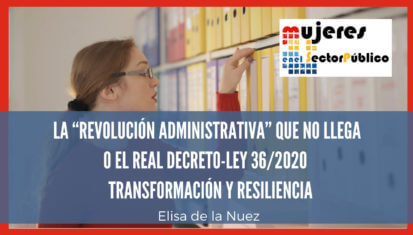 Asociación de Mujeres en el Sector Público - La “revolución administrativa” que no llega o el Real Decreto-ley 36/2020.  Transformación y Resiliencia