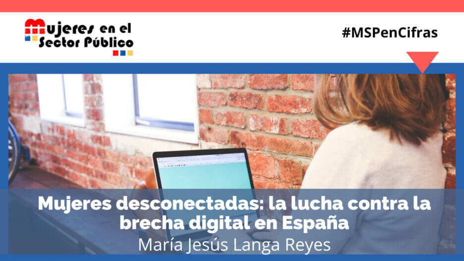 Asociación de Mujeres en el Sector Público - #MSPencifras: Mujeres desconectadas: la lucha contra la brecha digital en España