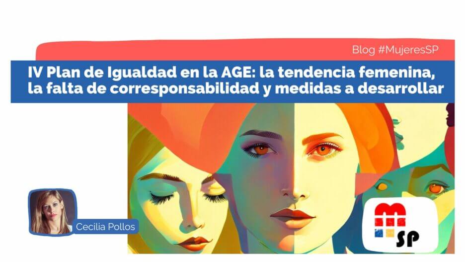 Asociación de Mujeres en el Sector Público - IV Plan de Igualdad en la Administración General del Estado: la tendencia femenina, la falta de corresponsabilidad y medidas a desarrollar